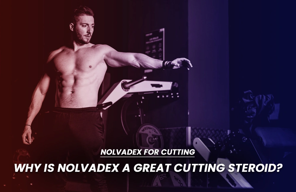 Why choose Nolvadex for cutting